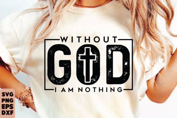 Christian SVG Without God I Am Nothing Graphics