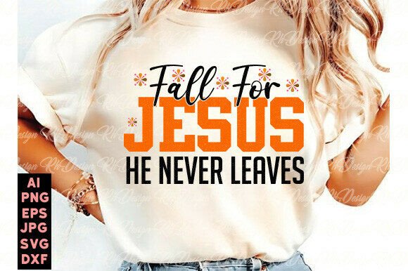 Fall for Jesus He Never Leaves Graphics & T-Shirt Designs