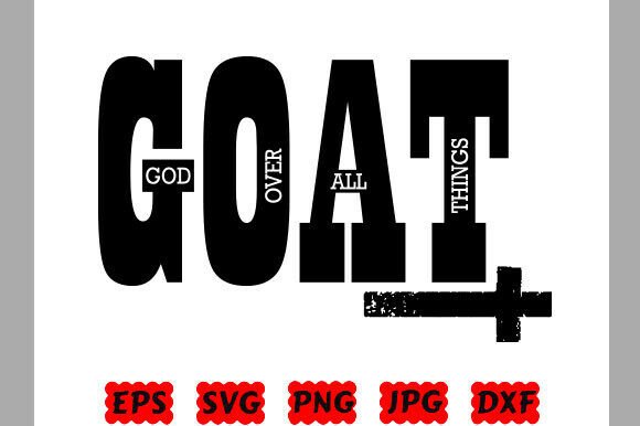 GOAT God Over All Things PNG: Christian Graphics & T-Shirt Designs