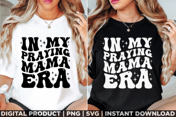 In My Praying Mama Era: Graphics for T-Shirt Designs