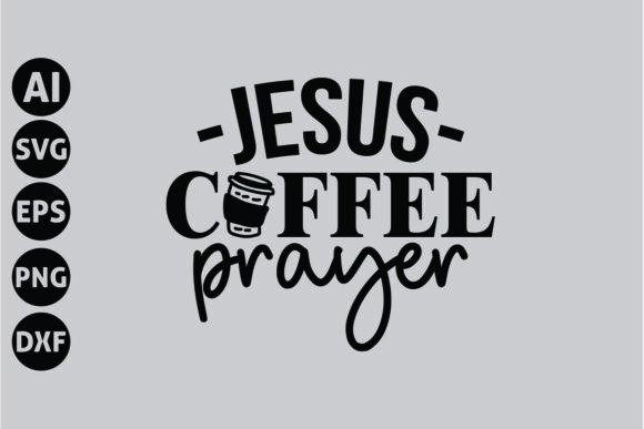Jesus Coffee Prayer SVG: Graphics for T-Shirt Designs