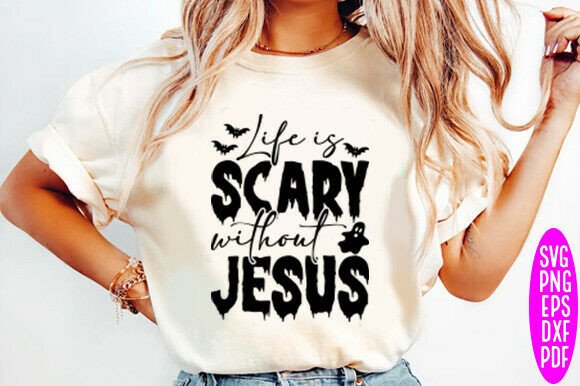 Life is Scary Without Jesus SVG: Faith Graphics & T-Shirt Designs