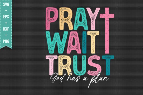 Pray Wait Trust Christian SVG: Graphics & T-Shirt Designs