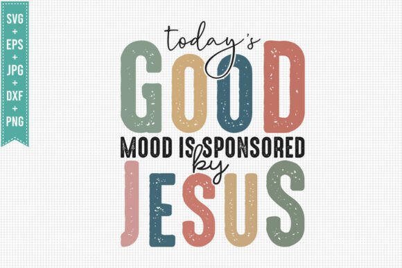 TODAY GOOD MOOD SPONSORED JESUS SVG Graphics