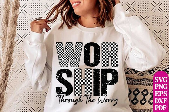Worship Through the Worry PNG: Graphics & T-Shirt Designs